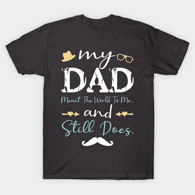 My Dad Meant The World To Me And Still Does funny Daddy T-Shirt by Shop design